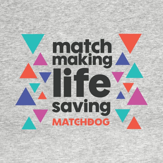 Match Making Life Saving (dark text) by matchdogrescue